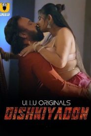 Dishkiyaoon (2024) Season 1 (Ullu Originals) – Full Series Download & Watch FREE – upmoviez.com
