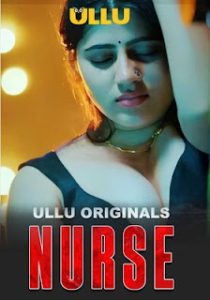 Nurse (2024) Season 01- Ullu – Full Series Download & Watch FREE – upmoviez.com